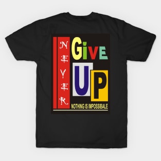 never give up T-Shirt